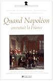 Quand Napol�on inventait la France : Dictionnaire des institutions politiques, administratives et de cour du Consulat et de l'Empire