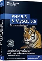 PHP 5.3 und MySQL 5.5: Grundlagen, Anwendung, Praxiswissen, Objektorientierung, MVC, Sichere Webanwendungen, PHP-Frameworks, Performancesteigerungen, CakePHP (Galileo Computing)