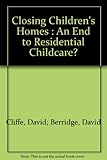 Closing children's homes : an end to residential childcare?