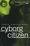 Cyborg Citizen: Politics in the Posthuman Age