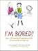 I'm Bored: Inspiring and Imaginative Ideas for Hours of Fun with Your Kids