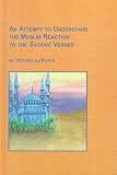 An Attempt to Understand the Muslim Reaction to the Satanic Verses (Symposium Series)