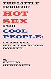 The Little Book of Hot Sex For Cool People: I Want Sex, My Partner Doesn't
