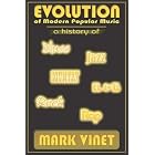 Click here to buy Evolution of Modern Popular Music: A history of Blues, Jazz, Country, R&B, Rock and Rap by  Mark Vinet.
