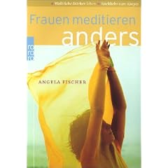 Frauen meditieren anders. R�ckkehr zum K�rper. Weibliche St�rke leben.