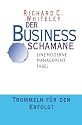 Der Business Schamane. Eine moderne Management Fabel. Trommeln f&uuml;r den Erfolg