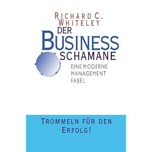 Der Business Schamane. Eine moderne Management Fabel. Trommeln f�r den Erfolg