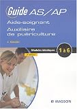 Guide de l'aide-soignant et de l'auxiliaire de pu�riculture : Modules identiques de formation 1 � 6
