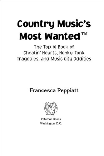 Country Music's Most WantedTM: The Top 10 Book of Cheatin' Hearts, Honky-Tonk Tragedies, and Music City Oddities