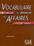 Vocabulaire progressif du français des affaires avec 200 exercices