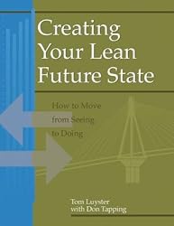 Creating Your Lean Future State: How to Move from Seeing to Doing