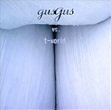 Revue Gus Gus  / Vs. T-World