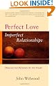 Perfect Love, Imperfect Relationships: Healing the Wound of the Heart