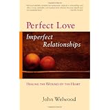 Perfect Love, Imperfect Relationships: Healing the Wound of the Heart