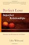 Perfect Love, Imperfect Relationships: Healing the Wound of the Heart