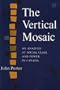 The Vertical Mosaic: An Analysis of Social Class and Power in Canada (Studies in the Structure of Power: Decision-Making in Canada)