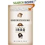 Understanding Iraq: The Whole Sweep of Iraqi History from Genghis Khan's Mongols to the Ottoman Turks to the British Mandate to the American Occupation