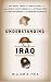 Understanding Iraq: The Whole Sweep of Iraqi History from Genghis Khan's Mongols to the Ottoman Turks to the British Mandate to the American Occupation