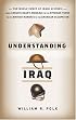 Understanding Iraq: The Whole Sweep of Iraqi History from Genghis Khan's Mongols to the Ottoman Turks to the British Mandate to the American Occupation