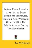 Letters from America 1776-1779: Being Letters of Brunswick, Hessian and Waldeck; Officers with the British Armies During the Revolution