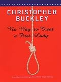 No Way to Treat a First Lady: A Novel