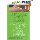 Click here to buy Last Child in the Woods: Saving Our Children from Nature-Deficit Disorder by  Richard Louv.