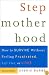 Stepmotherhood: How to Survive Without Feeling Frustrated, Left Out, or Wicked, Revised Edition