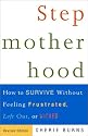 Stepmotherhood: How to Survive Without Feeling Frustrated, Left Out, or Wicked, Revised Edition
