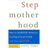 Stepmotherhood: How to Survive Without Feeling Frustrated, Left Out, or Wicked, Revised Edition