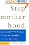 Stepmotherhood: How to Survive Without Feeling Frustrated, Left Out, or Wicked, Revised Edition