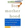 Stepmotherhood: How to Survive Without Feeling Frustrated, Left Out, or Wicked, Revised Edition