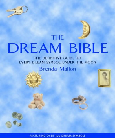 The Dream Bible: The Definitive Guide to Every Dream Symbol Under the Moon