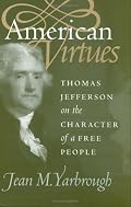 American Virtues: Thomas Jefferson on the Character of a Free People (Modern War Studies)