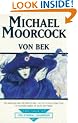 Von Bek: "Warhound and the World's Pain", "City in the Autumn Stars", "Pleasure Gardens of Felipe Sagittarius" (Tale of the Eternal Champion)