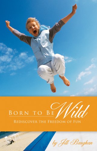 Born to Be Wild: Rediscover the Freedom of Fun