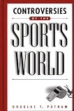 Controversies of the Sports World: (Contemporary Controversies)