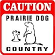 CAUTION: PRAIRIE DOG COUNTRY new sign