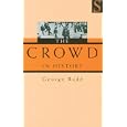 The Crowd in History: A Study of Popular Disturbances in France And England, 1730-1848 by  George Rude