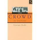 Click here to buy The Crowd in History: A Study of Popular Disturbances in France And England, 1730-1848 by  George Rude.