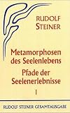 Metamorphosen des Seelenlebens, Bd.1, Neun Vortr�ge, Berlin 1909 - Rudolf Steiner