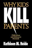 Books : Why Kids Kill Parents: Child Abuse and Adolescent Homicide