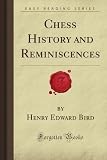 Chess History and Reminiscences (Forgotten Books)