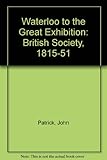 Waterloo to the Great Exhibition : British society 1815-1851