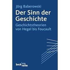 Der Sinn der Geschichte: Geschichtstheorien von Hegel bis Foucault