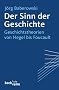 Der Sinn der Geschichte: Geschichtstheorien von Hegel bis Foucault