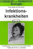 Biologie, Infektionskrankheiten: Stundenbilder f&uuml;r die Sekundarstufe - Lehrskizzen - Tafelbilder - Folienvorlagen - Arbeitsbl&auml;tter mit L&ouml;sungen - Heiner B&ouml;ttger, Karl-Hans Seyler