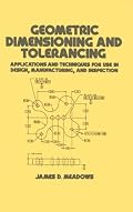 Geometric Dimensioning and Tolerancing: Applications and Techniques for Use in Design: Manufacturing, and Inspection (Mechanical Engineering (Marcell Dekker))