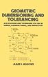 Geometric Dimensioning and Tolerancing: Applications and Techniques for Use in Design: Manufacturing, and Inspection (Mechanical Engineering (Marcell Dekker))