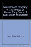 Totemism and exogamy : a treatise on certain early forms of superstition and society; in 4 vols & supplement!. Vol.4