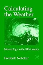 Calculating the Weather, Volume 60: Meteorology in the 20th Century (International Geophysics)